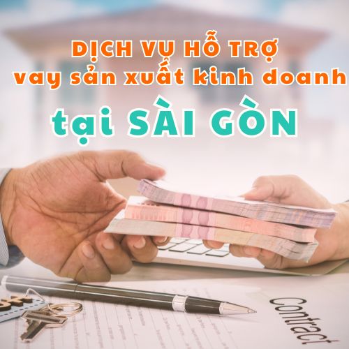 Dịch vụ hỗ trợ vay sản xuất kinh doanh tại Sài Gòn